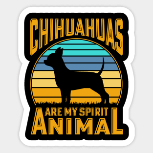 Chihuahuas are my spirit animal Sticker